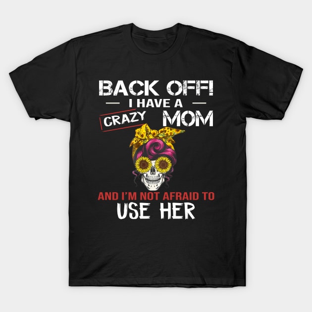 Back Off I Have A Crazy Mom T-Shirt by Jenna Lyannion